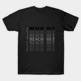 Don't Be Afraid to Reach Out | Mental Health T-Shirt